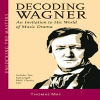 Otključavanje majstora: Dekodiranje Wagnera: poziv na njegov svijet muzičke drame