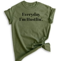 Svakodnevno sam Hustlin T-shirt, Unise ženska muška košulja, smiješna Hustle T-shirt, Grind Shirt, Heather
